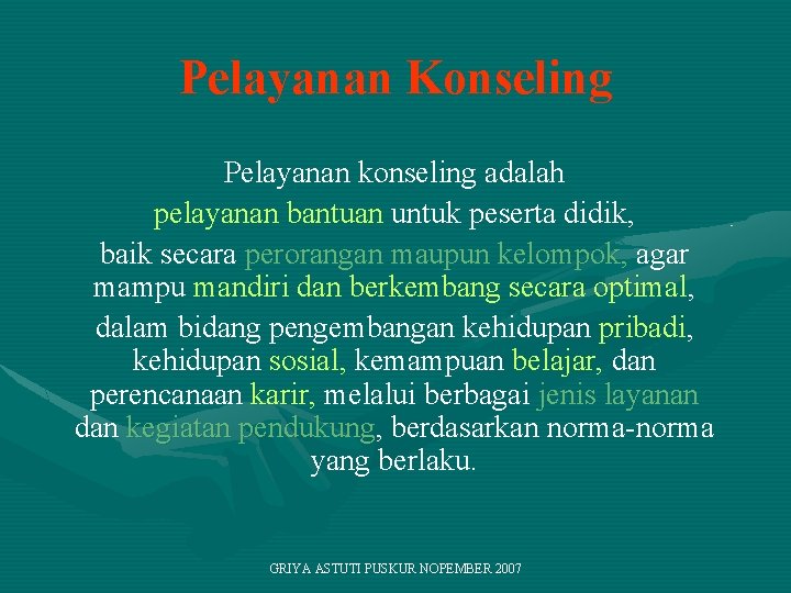 Pelayanan Konseling Pelayanan konseling adalah pelayanan bantuan untuk peserta didik, baik secara perorangan maupun