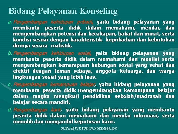 Bidang Pelayanan Konseling a. Pengembangan kehidupan pribadi, yaitu bidang pelayanan yang membantu peserta didik