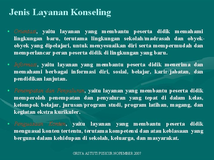 Jenis Layanan Konseling • Orientasi, yaitu layanan yang membantu peserta didik memahami lingkungan baru,