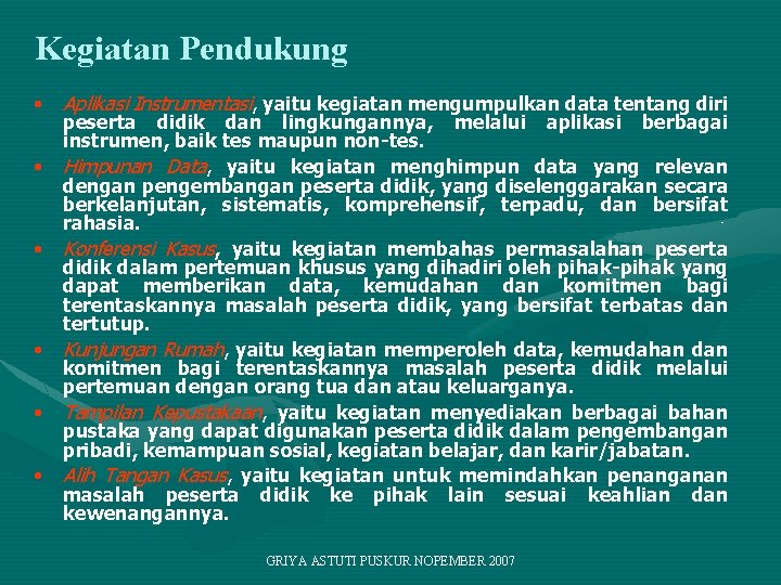 Kegiatan Pendukung • Aplikasi Instrumentasi, yaitu kegiatan mengumpulkan data tentang diri peserta didik dan