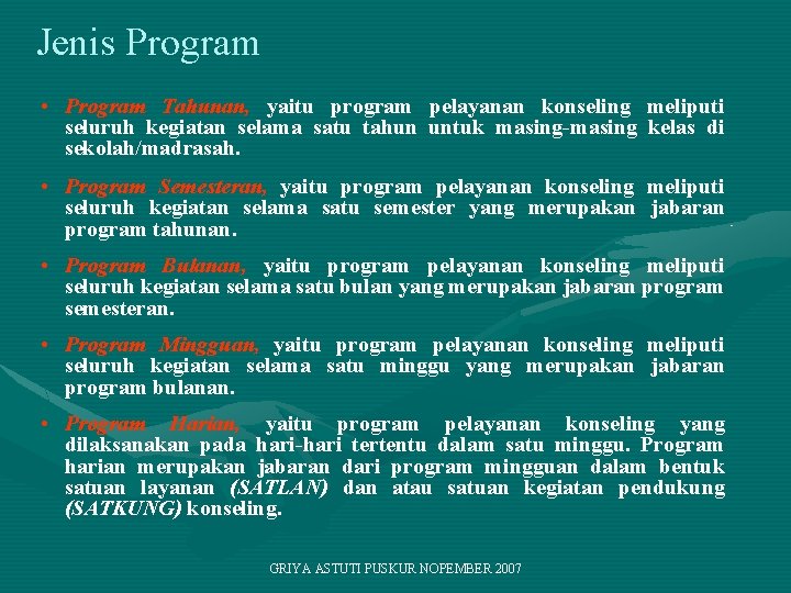 Jenis Program • Program Tahunan, yaitu program pelayanan konseling meliputi seluruh kegiatan selama satu