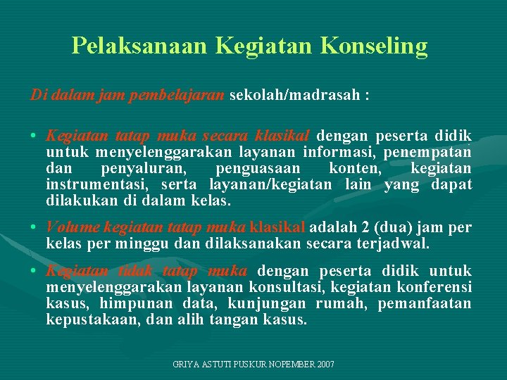 Pelaksanaan Kegiatan Konseling Di dalam jam pembelajaran sekolah/madrasah : • Kegiatan tatap muka secara