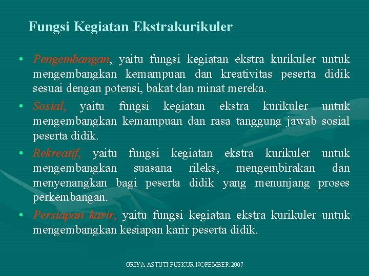 Fungsi Kegiatan Ekstrakurikuler • Pengembangan, yaitu fungsi kegiatan ekstra kurikuler untuk mengembangkan kemampuan dan