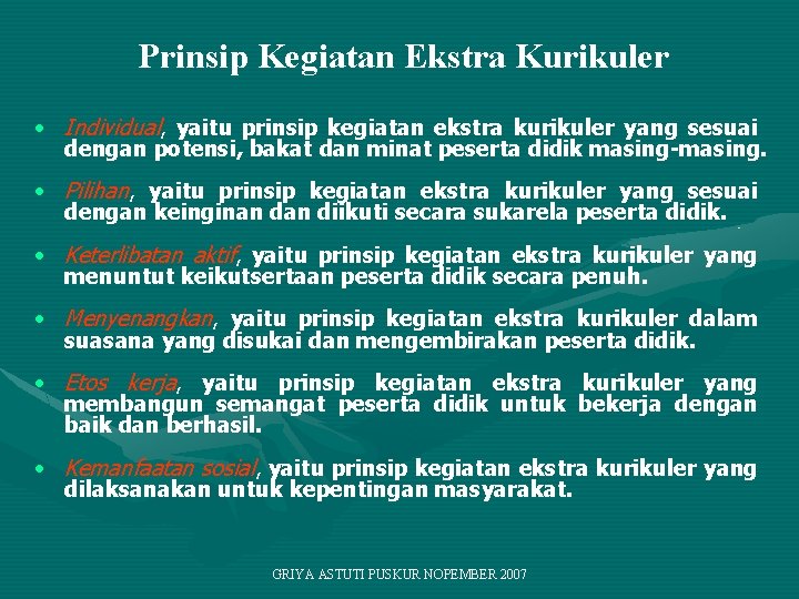 Prinsip Kegiatan Ekstra Kurikuler • Individual, yaitu prinsip kegiatan ekstra kurikuler yang sesuai dengan