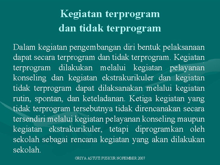 Kegiatan terprogram dan tidak terprogram Dalam kegiatan pengembangan diri bentuk pelaksanaan dapat secara terprogram