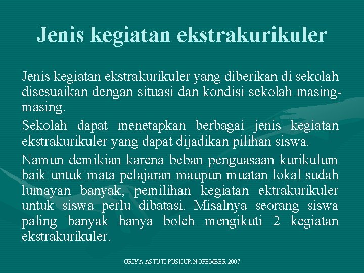 Jenis kegiatan ekstrakurikuler yang diberikan di sekolah disesuaikan dengan situasi dan kondisi sekolah masing.