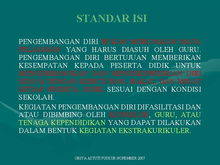 STANDAR ISI PENGEMBANGAN DIRI BUKAN MERUPAKAN MATA PELAJARAN YANG HARUS DIASUH OLEH GURU. PENGEMBANGAN