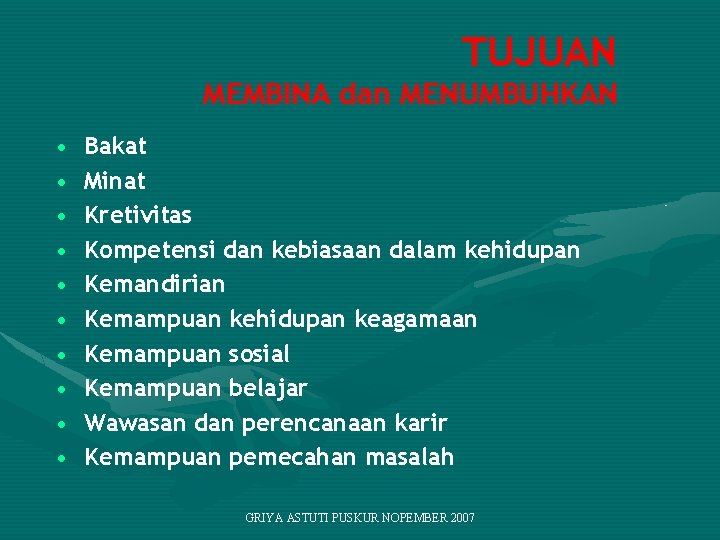 TUJUAN MEMBINA dan MENUMBUHKAN • • • Bakat Minat Kretivitas Kompetensi dan kebiasaan dalam