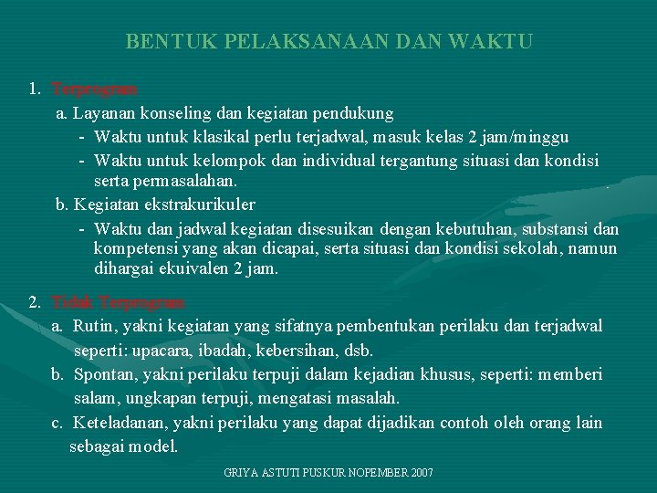 BENTUK PELAKSANAAN DAN WAKTU 1. Terprogram a. Layanan konseling dan kegiatan pendukung - Waktu