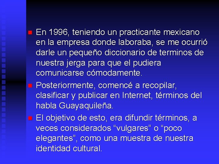 n n n En 1996, teniendo un practicante mexicano en la empresa donde laboraba,