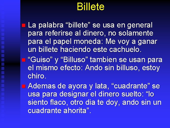 Billete La palabra “billete” se usa en general para referirse al dinero, no solamente