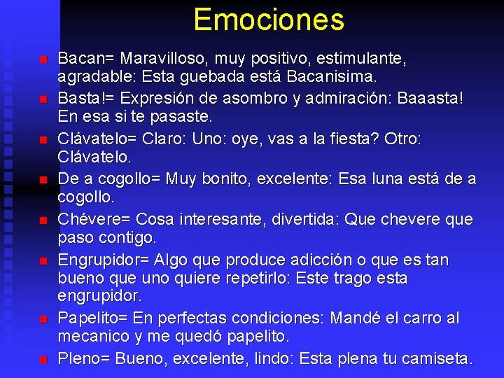 Emociones n n n n Bacan= Maravilloso, muy positivo, estimulante, agradable: Esta guebada está