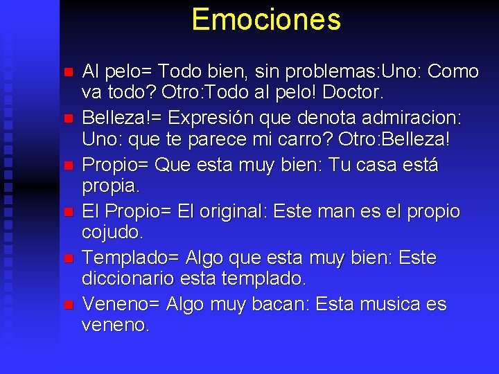 Emociones n n n Al pelo= Todo bien, sin problemas: Uno: Como va todo?