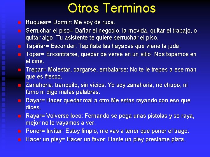 Otros Terminos n n n n n Ruquear= Dormir: Me voy de ruca. Serruchar