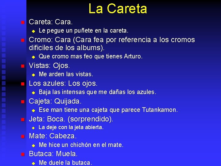 La Careta n Careta: Cara. u n Cromo: Cara (Cara fea por referencia a