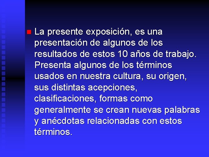 n La presente exposición, es una presentación de algunos de los resultados de estos