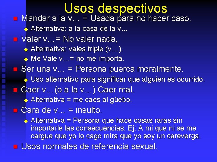 n Usos despectivos Mandar a la v… = Usada para no hacer caso. u