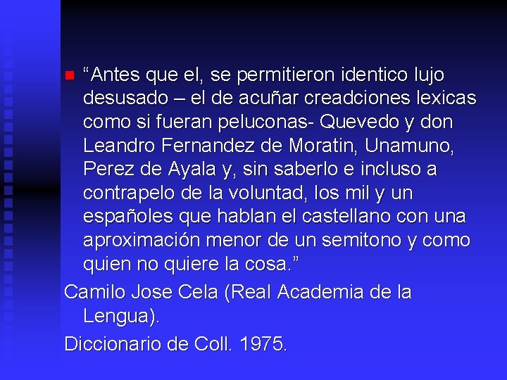 “Antes que el, se permitieron identico lujo desusado – el de acuñar creadciones lexicas
