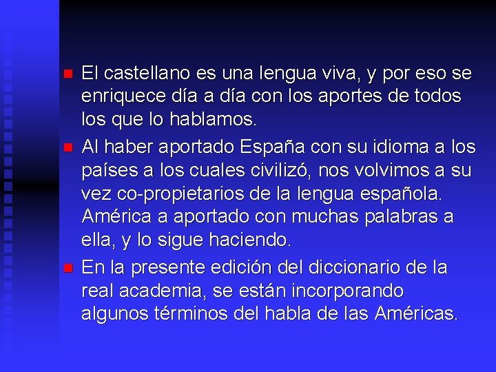 n n n El castellano es una lengua viva, y por eso se enriquece