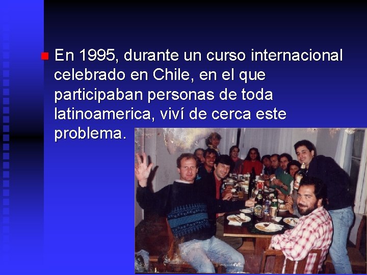 n En 1995, durante un curso internacional celebrado en Chile, en el que participaban