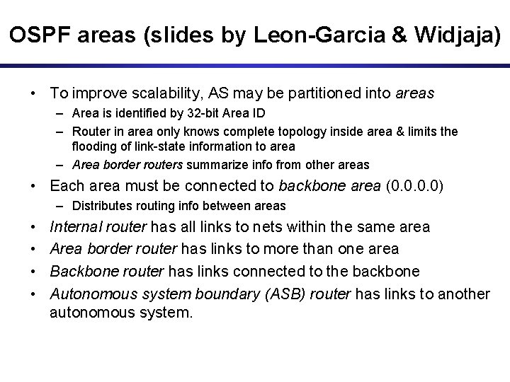 OSPF areas (slides by Leon-Garcia & Widjaja) • To improve scalability, AS may be