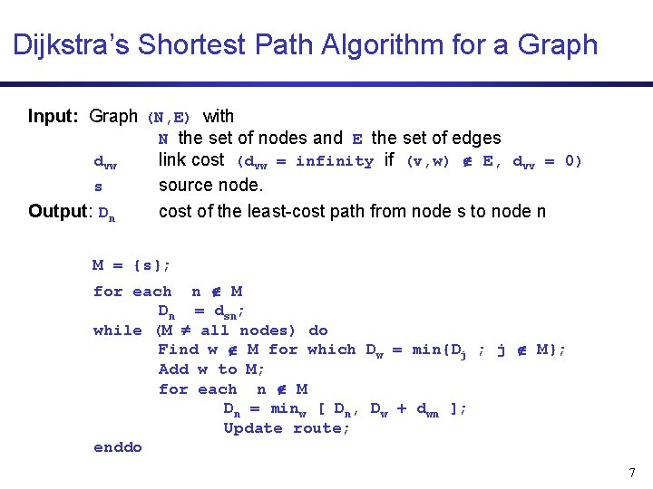 Dijkstra’s Shortest Path Algorithm for a Graph Input: Graph (N, E) with N the