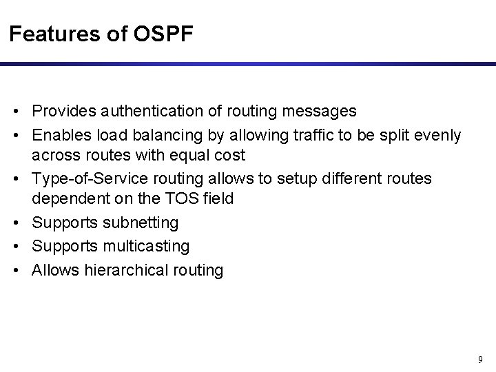 Features of OSPF • Provides authentication of routing messages • Enables load balancing by