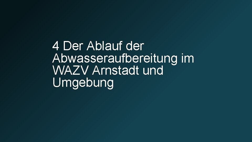 4 Der Ablauf der Abwasseraufbereitung im WAZV Arnstadt und Umgebung 