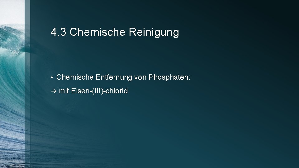 4. 3 Chemische Reinigung • Chemische Entfernung von Phosphaten: mit Eisen-(III)-chlorid 