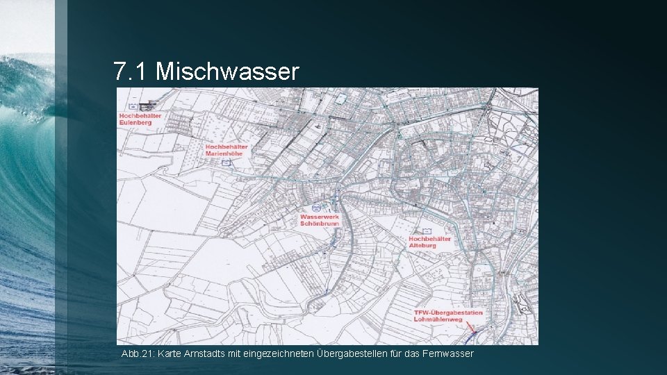 7. 1 Mischwasser Abb. 21: Karte Arnstadts mit eingezeichneten Übergabestellen für das Fernwasser 