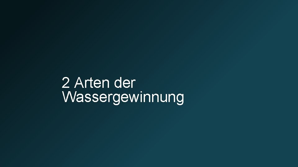 2 Arten der Wassergewinnung 