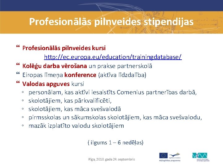 Profesionālās pilnveides stipendijas Profesionālās pilnveides kursi http: //ec. europa. eu/education/trainingdatabase/ Kolēģu darba vērošana un