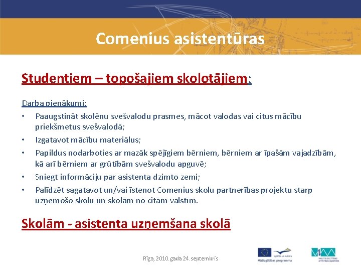 Comenius asistentūras Studentiem – topošajiem skolotājiem: Darba pienākumi: • Paaugstināt skolēnu svešvalodu prasmes, mācot