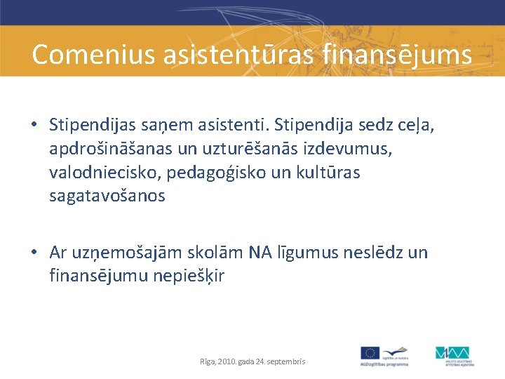 Comenius asistentūras finansējums • Stipendijas saņem asistenti. Stipendija sedz ceļa, apdrošināšanas un uzturēšanās izdevumus,