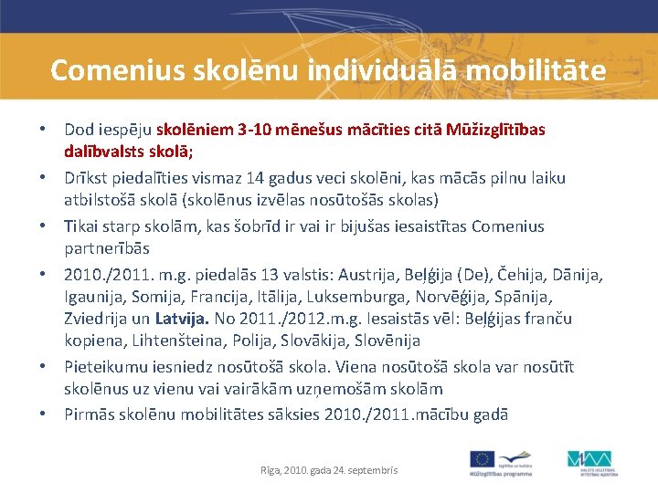 Comenius skolēnu individuālā mobilitāte • Dod iespēju skolēniem 3 -10 mēnešus mācīties citā Mūžizglītības