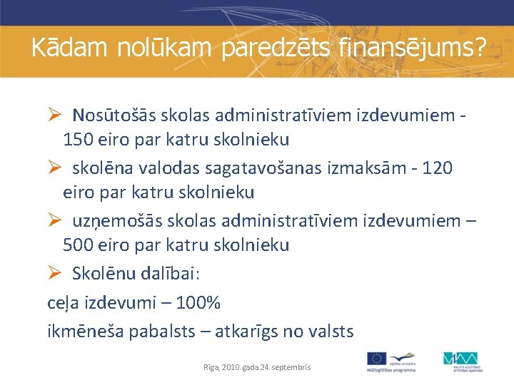 Kādam nolūkam paredzēts finansējums? Ø Nosūtošās skolas administratīviem izdevumiem 150 eiro par katru skolnieku