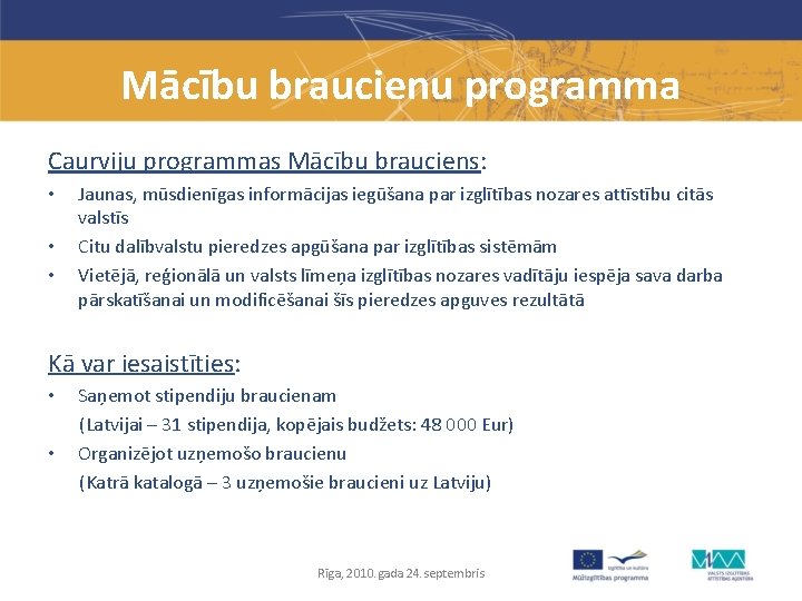 Mācību braucienu programma Caurviju programmas Mācību brauciens: • • • Jaunas, mūsdienīgas informācijas iegūšana