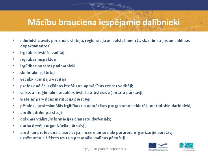 Mācību brauciena iespējamie dalībnieki • • • • administratīvais personāls vietējā, reģionālajā un valsts