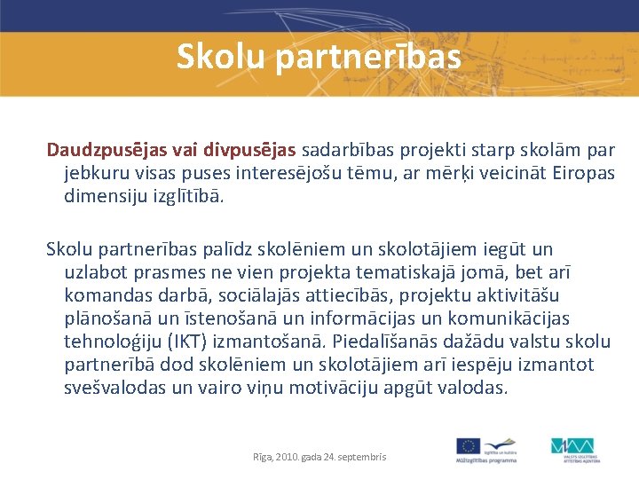 Skolu partnerības Daudzpusējas vai divpusējas sadarbības projekti starp skolām par jebkuru visas puses interesējošu