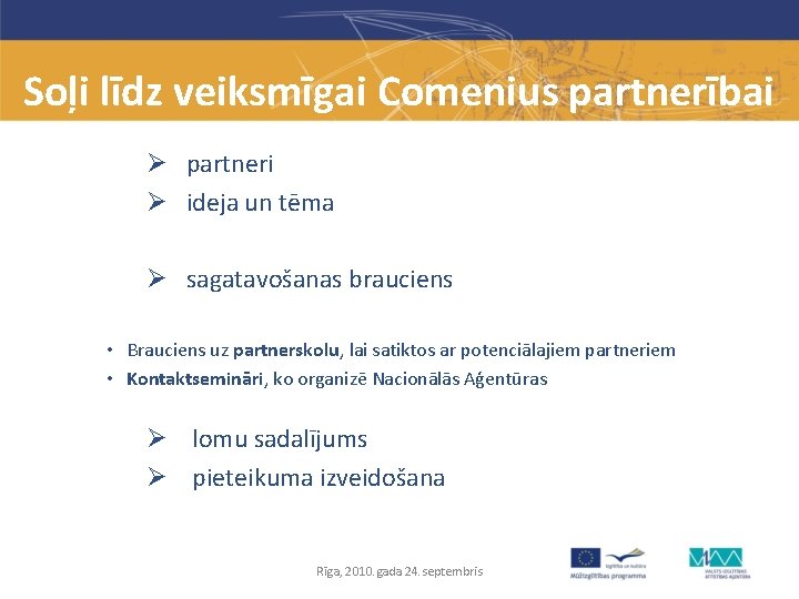 Soļi līdz veiksmīgai Comenius partnerībai Ø partneri Ø ideja un tēma Ø sagatavošanas brauciens