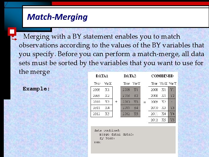 Match-Merging § Merging with a BY statement enables you to match observations according to