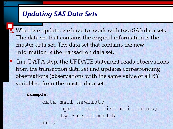 Updating SAS Data Sets § When we update, we have to work with two Updating SAS Data Sets § When we update, we have to work with two