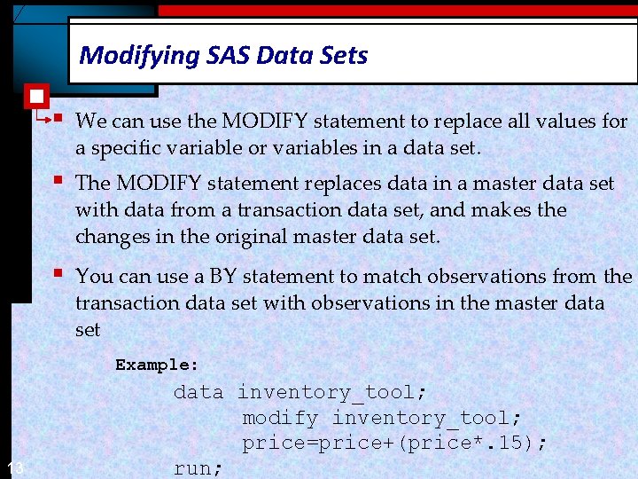 Modifying SAS Data Sets § We can use the MODIFY statement to replace all