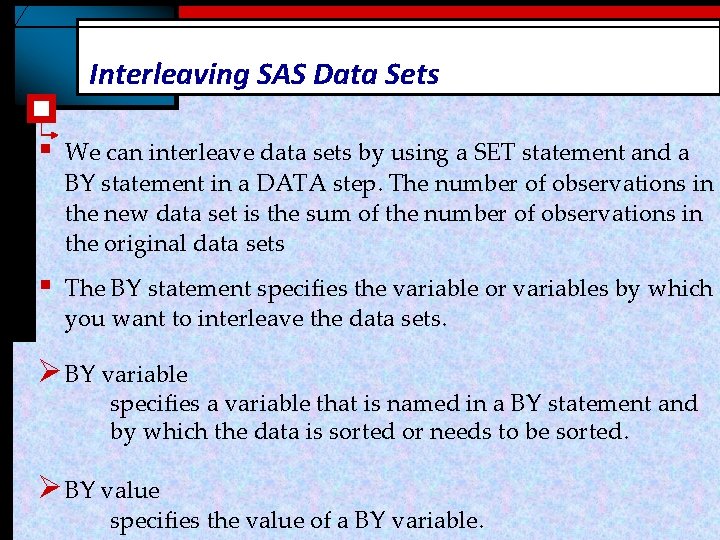 Interleaving SAS Data Sets § We can interleave data sets by using a SET