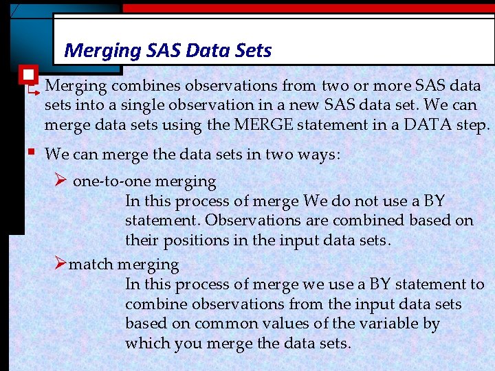 Merging SAS Data Sets § Merging combines observations from two or more SAS data