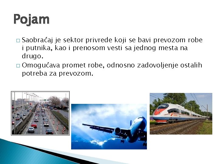 Pojam Saobraćaj je sektor privrede koji se bavi prevozom robe i putnika, kao i