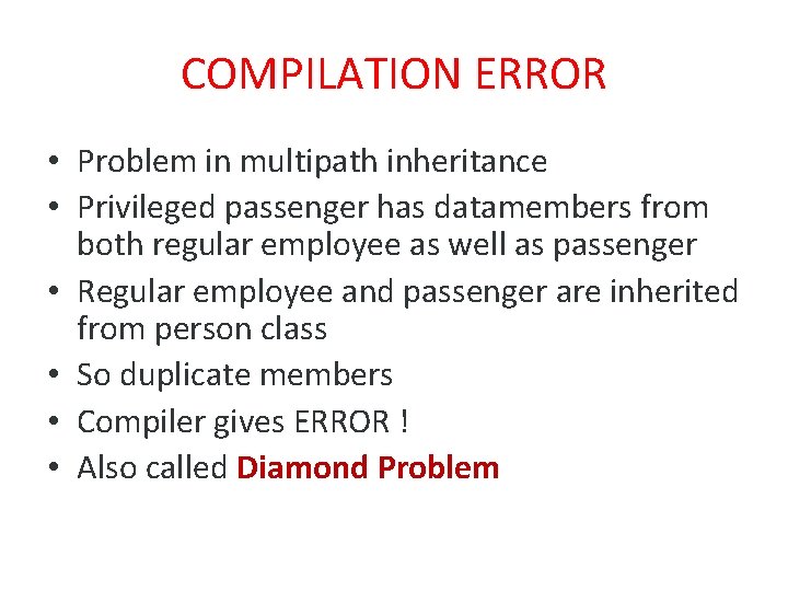 COMPILATION ERROR • Problem in multipath inheritance • Privileged passenger has datamembers from both