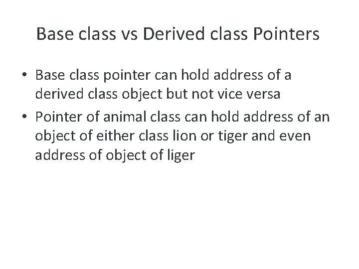 Base class vs Derived class Pointers • Base class pointer can hold address of