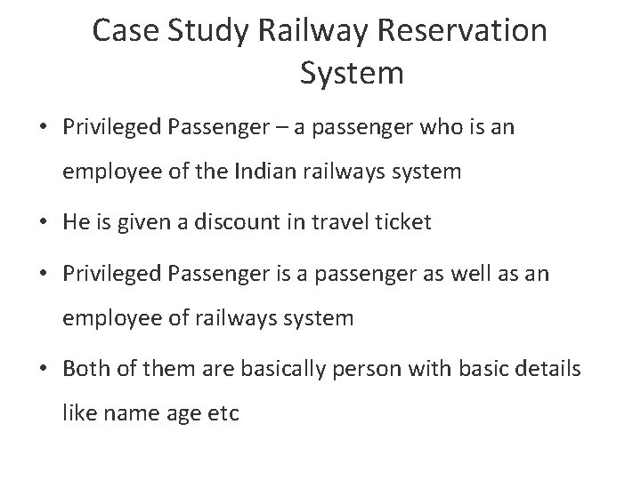 Case Study Railway Reservation System • Privileged Passenger – a passenger who is an