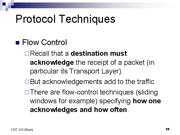 Protocol Techniques n Flow Control ¨ Recall that a destination must acknowledge the receipt